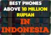 Best Phones Above 10 Million Rupiah in Indonesia Best Phones Above 10 Million Rupiah In Indonesia