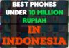 Best Phones Under 10 Million Rupiah in Indonesia Best Phones Under 10 Million Rupiah In Indonesia