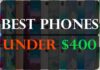 Best Phones Under $400 Best Phones Under $400