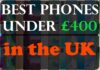 Best Phones Under £400 in the UK Best Phones Under £400