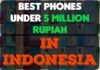 Best Phones Under 5 Million Rupiah in Indonesia Best Phones Under 5 Million Rupiah In Indonesia