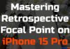 Unlocking Creativity: Mastering Retrospective Focal Point on iPhone 15 Pro Unlocking Creativity Mastering Retrospective Focal Point on iPhone 15 Pro